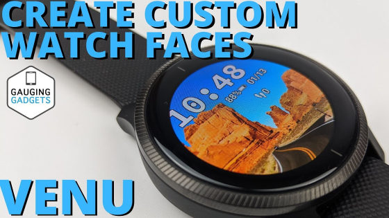 Create Custom Watch Faces for the Garmin Venu - Make Your Own Watch