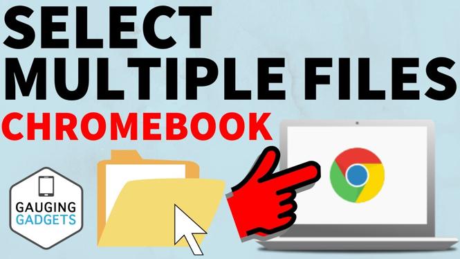 how-to-select-multiple-files-on-chromebook-gauging-gadgets